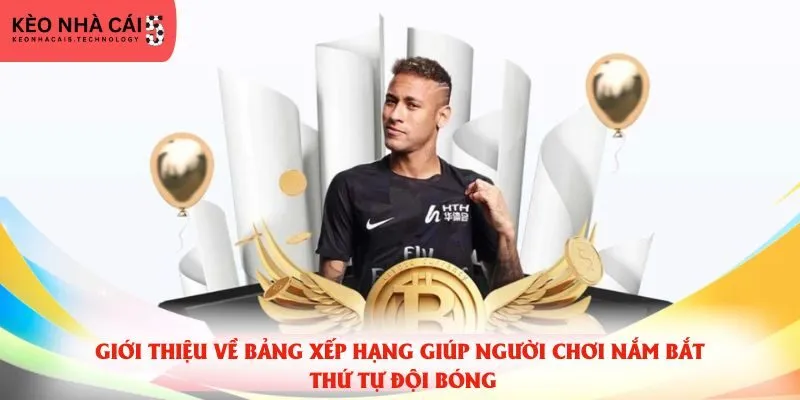 Giới thiệu về bảng xếp hạng giúp người chơi nắm bắt thứ tự đội bóng